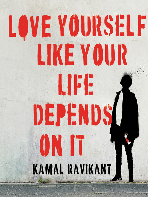 Title details for Love Yourself Like Your Life Depends on It by Kamal Ravikant - Available